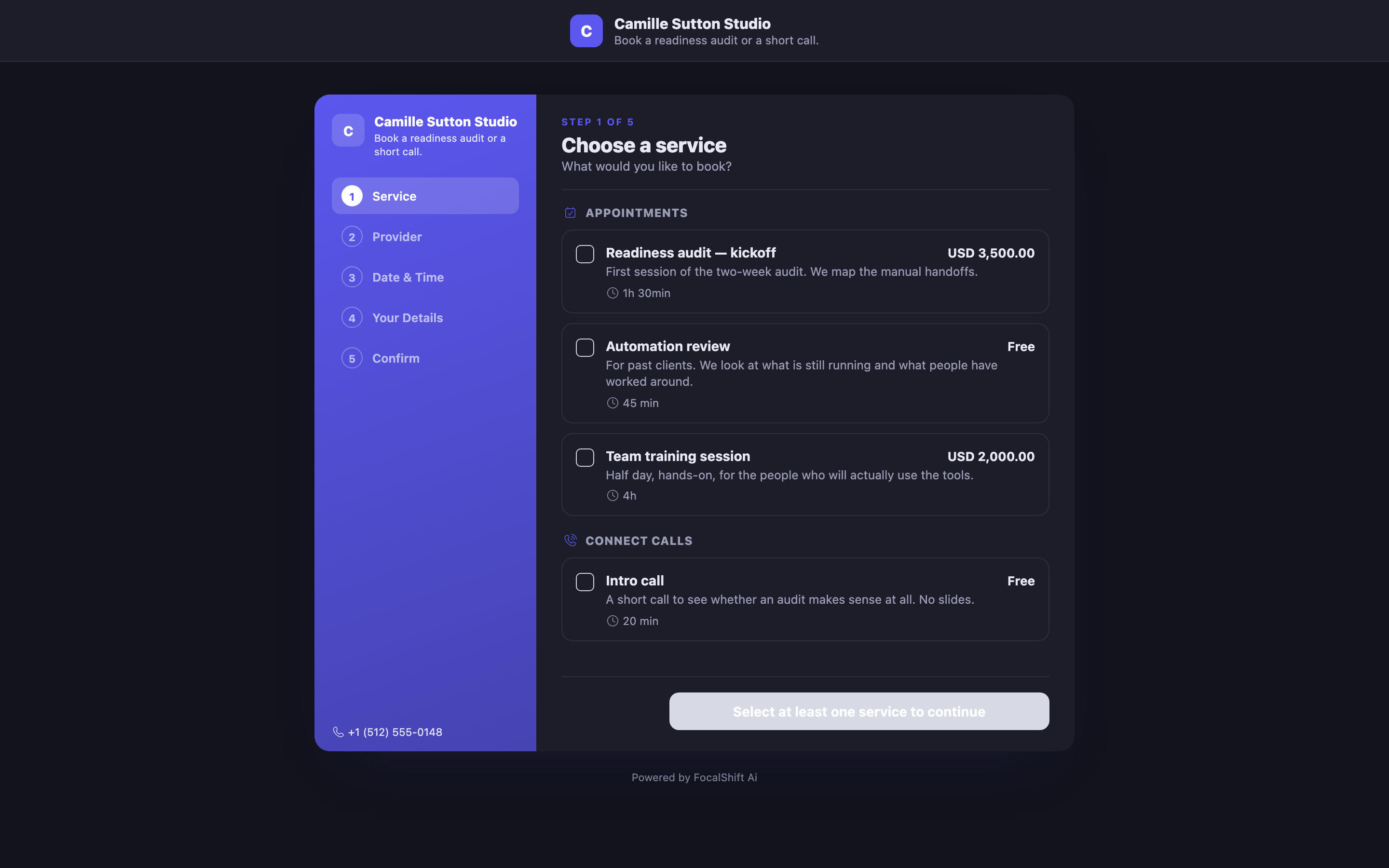The public booking page as a customer sees it, logged out, wearing the demo business&rsquo;s own name and a one-line invitation to book a readiness audit or a short call. A deep-violet sidebar counts five numbered steps &mdash; service, provider, date and time, your details, confirm &mdash; with the business&rsquo;s phone number at its foot. The open step asks what the visitor would like to book and lists four services in two groups, appointments and connect calls: each row carries the service name, a one-line description and its length, with a tick box beside it; two carry a price in dollars and two read free. The continue control below stays grey and reads that at least one service must be selected to continue. Under the card a line reads Powered by FocalShift.