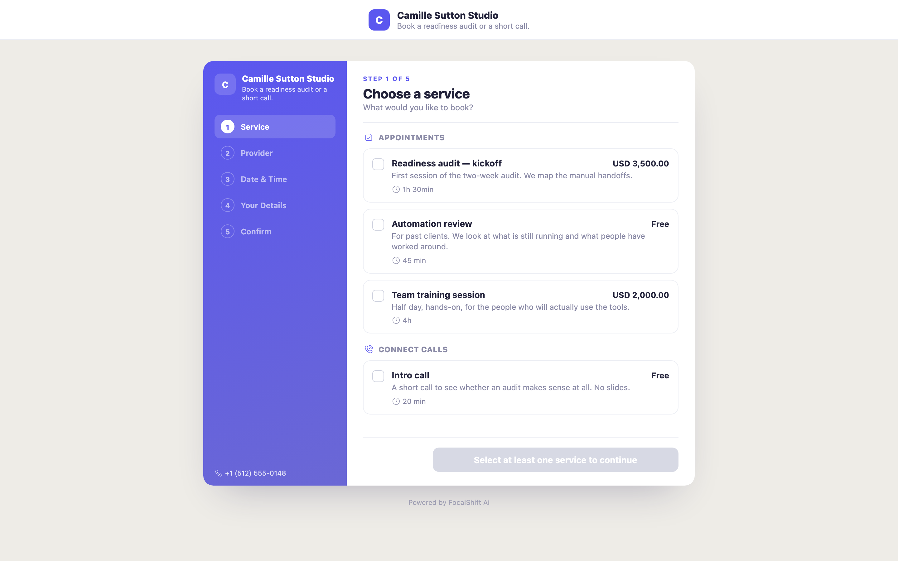 The public booking page as a customer sees it, logged out, wearing the demo business&rsquo;s own name and a one-line invitation to book a readiness audit or a short call. A deep-violet sidebar counts five numbered steps &mdash; service, provider, date and time, your details, confirm &mdash; with the business&rsquo;s phone number at its foot. The open step asks what the visitor would like to book and lists four services in two groups, appointments and connect calls: each row carries the service name, a one-line description and its length, with a tick box beside it; two carry a price in dollars and two read free. The continue control below stays grey and reads that at least one service must be selected to continue. Under the card a line reads Powered by FocalShift.