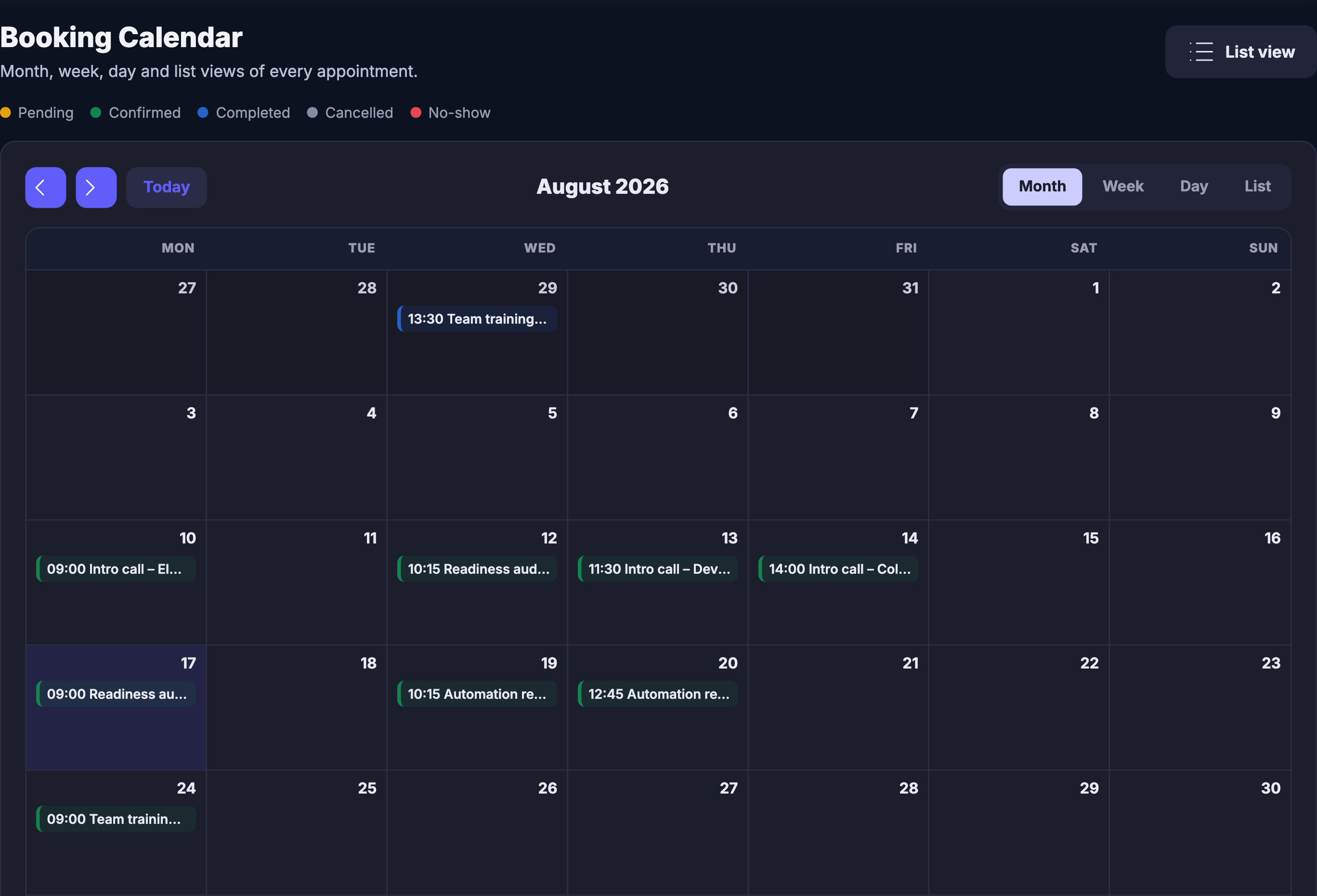 The Booking Calendar. The heading reads Booking Calendar over the line &ldquo;Month, week, day and list views of every appointment&rdquo;, and beneath it a key of five small coloured dots names the states a booking can be in &mdash; pending in amber, confirmed in green, completed in blue, cancelled in grey, and no-show in red. A control offering a list view sits at the far right. Below that the calendar itself: two arrows side by side and a control that returns to today, the month and year centred above the grid, and the four ways of looking at the same set &mdash; month, week, day and list &mdash; with month chosen. The grid runs Monday to Sunday, opening on the last days of the previous month; one day carries a pale wash, the day the calendar was open on. Appointments sit in it one to a day, each either confirmed in the green of the key or already completed in the blue, each carrying its start time and as much of its title as the width of the day allows &mdash; intro calls with named people, readiness audits, automation reviews and team training. Every other day is empty.