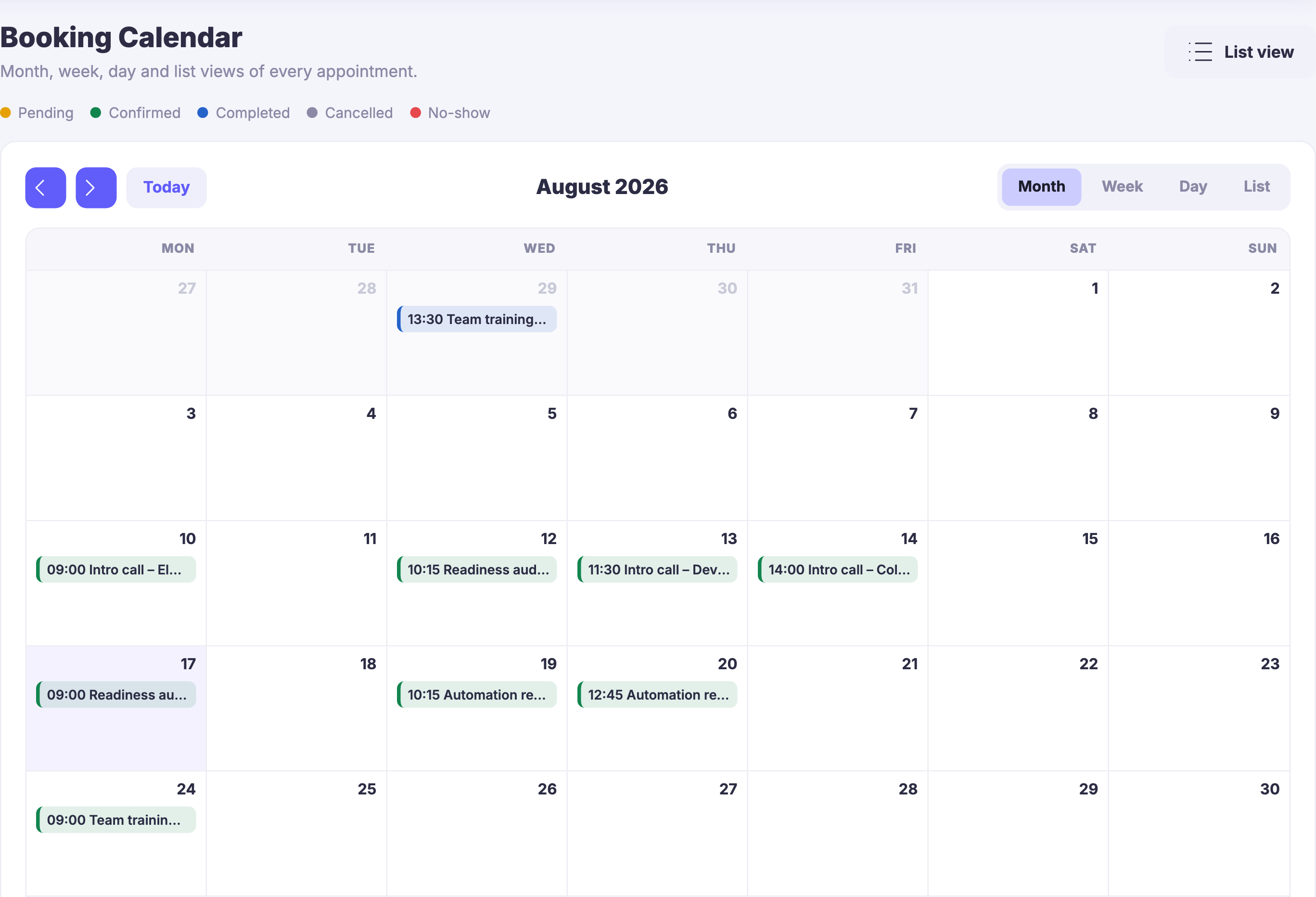 The Booking Calendar. The heading reads Booking Calendar over the line &ldquo;Month, week, day and list views of every appointment&rdquo;, and beneath it a key of five small coloured dots names the states a booking can be in &mdash; pending in amber, confirmed in green, completed in blue, cancelled in grey, and no-show in red. A control offering a list view sits at the far right. Below that the calendar itself: two arrows side by side and a control that returns to today, the month and year centred above the grid, and the four ways of looking at the same set &mdash; month, week, day and list &mdash; with month chosen. The grid runs Monday to Sunday, opening on the last days of the previous month; one day carries a pale wash, the day the calendar was open on. Appointments sit in it one to a day, each either confirmed in the green of the key or already completed in the blue, each carrying its start time and as much of its title as the width of the day allows &mdash; intro calls with named people, readiness audits, automation reviews and team training. Every other day is empty.