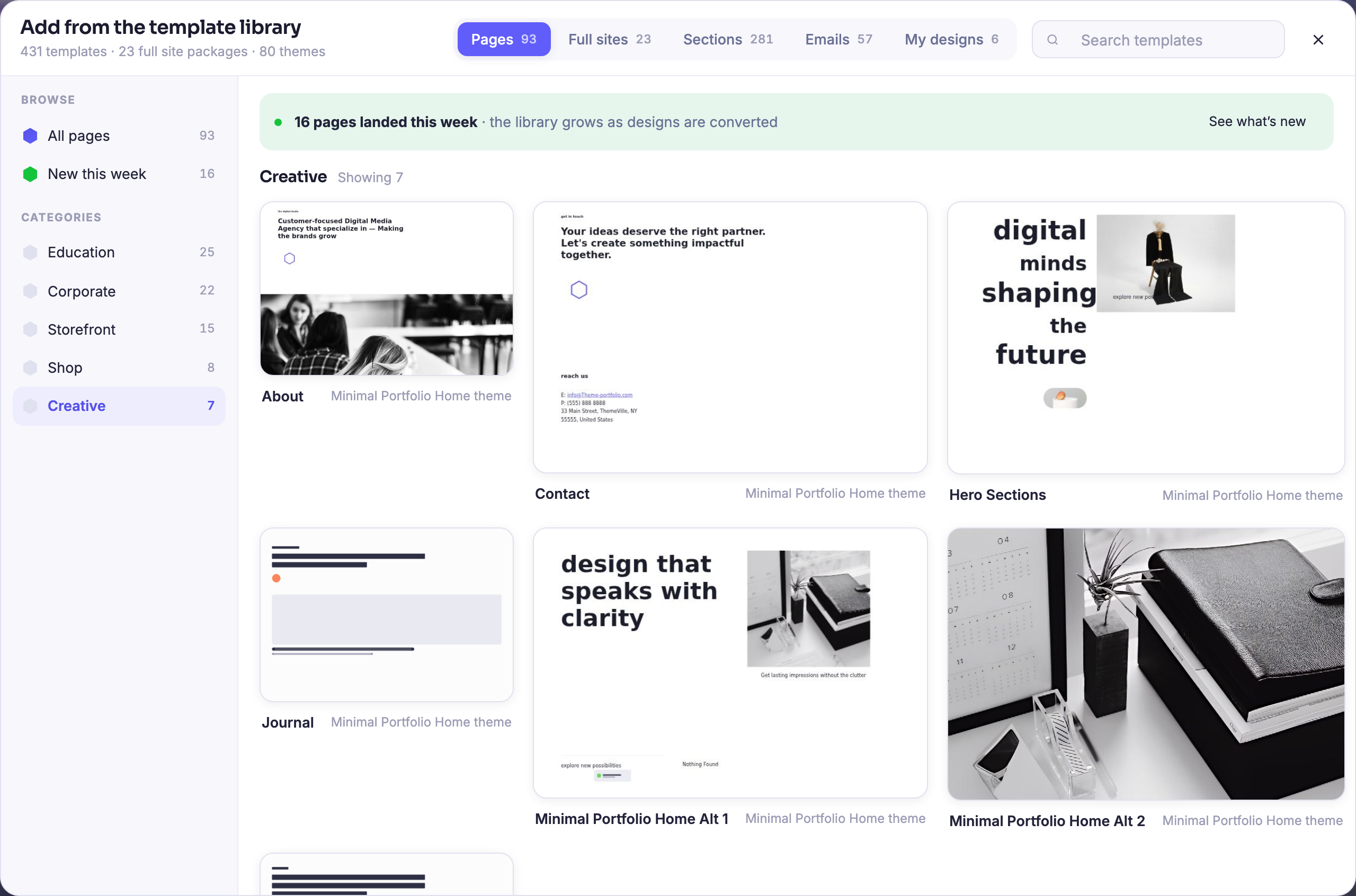 The Builder with its template library open over the canvas, headed “Add from the template library” and counting, under that heading, four hundred and thirty-one templates, twenty-three whole-site packages and eighty themes. Across the top a strip of tabs names what is in it — pages, full sites, sections, emails and the member’s own designs — each with its own count beside it, with a search box at the end. Down the left a browse rail lists everything, then what landed this week, then the categories with their counts: education, corporate, storefront, shop and creative. The creative set is the one showing, and its finished page designs fill the panel three across: an agency page opening on a black-and-white photograph of four people at work, a contact page with a plain invitation and an address block, a hero page setting the words digital minds shaping the future beside a fashion photograph, a journal page laid out as headings and a wide image band, and two portfolio home pages — one pairing the line design that speaks with clarity with a still life, the other a full-bleed photograph of a desk; a seventh begins below the fold, which is what the panel’s own header counts when it reads seven.