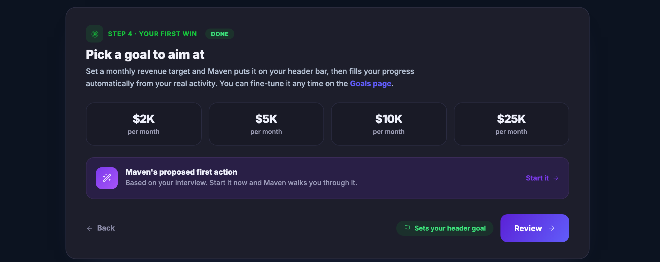 The first-win step, opened and already marked done: a heading inviting you to pick a goal to aim at, a line explaining that the monthly target you choose goes onto your header bar and then fills itself from your real activity, and that it can be fine-tuned any time on the goals page; then four monthly targets to choose between; and under them Maven&rsquo;s proposed first action, drawn from your interview, with a control that starts it and walks you through it.