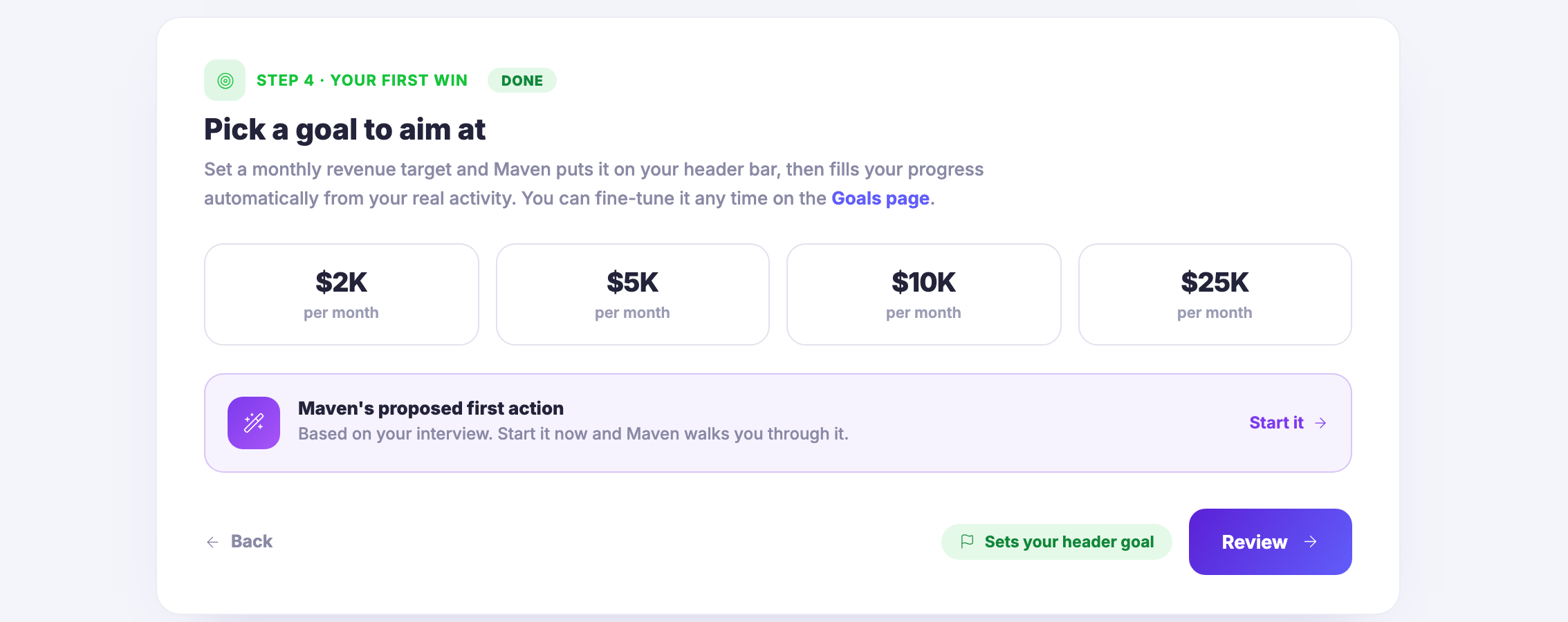The first-win step, opened and already marked done: a heading inviting you to pick a goal to aim at, a line explaining that the monthly target you choose goes onto your header bar and then fills itself from your real activity, and that it can be fine-tuned any time on the goals page; then four monthly targets to choose between; and under them Maven&rsquo;s proposed first action, drawn from your interview, with a control that starts it and walks you through it.